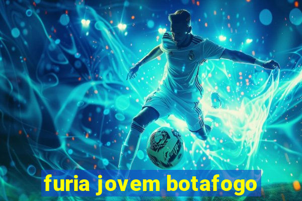 furia jovem botafogo